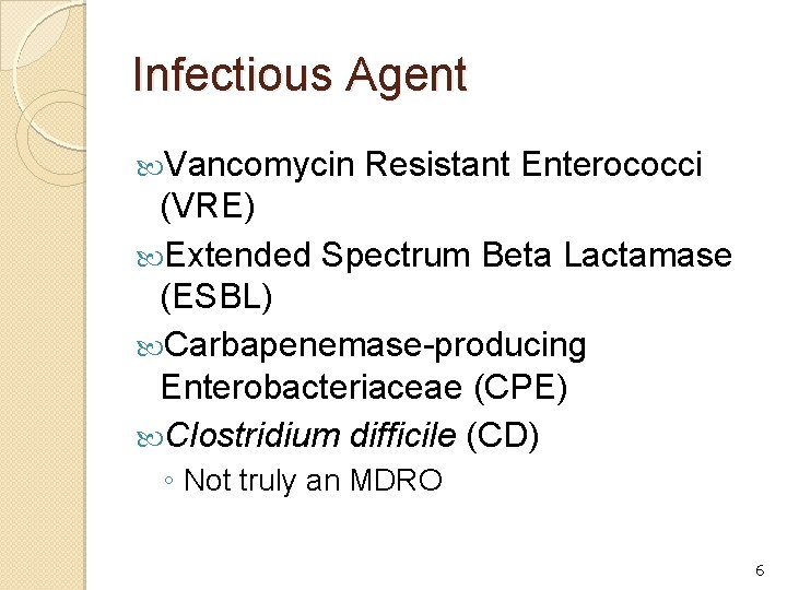 Infectious Agent Vancomycin Resistant Enterococci (VRE) Extended Spectrum Beta Lactamase (ESBL) Carbapenemase-producing Enterobacteriaceae (CPE)