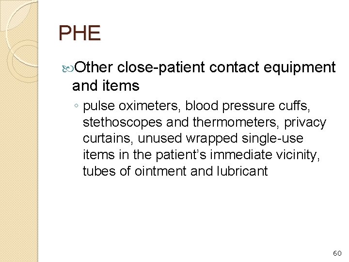 PHE Other close-patient contact equipment and items ◦ pulse oximeters, blood pressure cuffs, stethoscopes