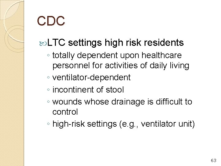 CDC LTC settings high risk residents ◦ totally dependent upon healthcare personnel for activities