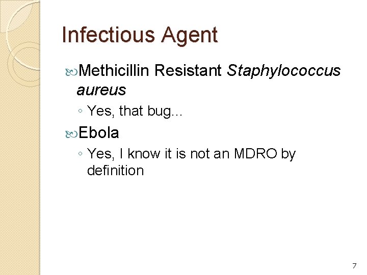 Infectious Agent Methicillin Resistant Staphylococcus aureus ◦ Yes, that bug… Ebola ◦ Yes, I