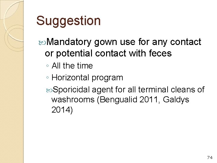 Suggestion Mandatory gown use for any contact or potential contact with feces ◦ All