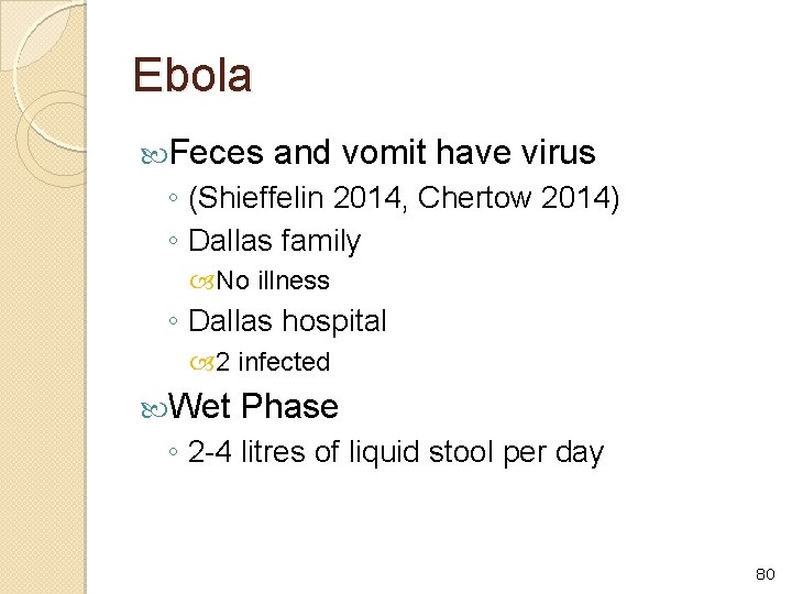 Ebola Feces and vomit have virus ◦ (Shieffelin 2014, Chertow 2014) ◦ Dallas family