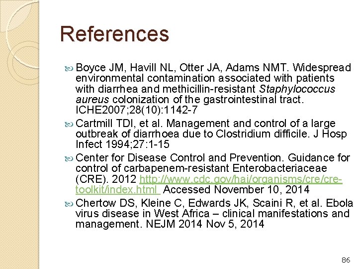 References Boyce JM, Havill NL, Otter JA, Adams NMT. Widespread environmental contamination associated with