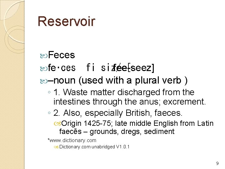Reservoir Feces fe‧ces  fi siz/ fee-seez] [ –noun (used with a plural verb )