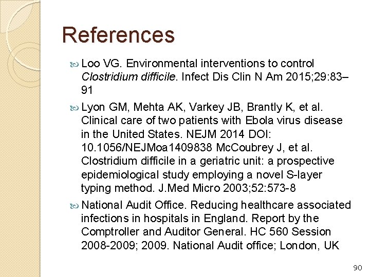 References Loo VG. Environmental interventions to control Clostridium difficile. Infect Dis Clin N Am