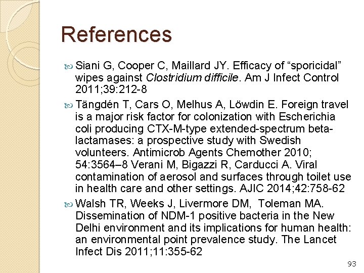 References Siani G, Cooper C, Maillard JY. Efficacy of “sporicidal” wipes against Clostridium difficile.