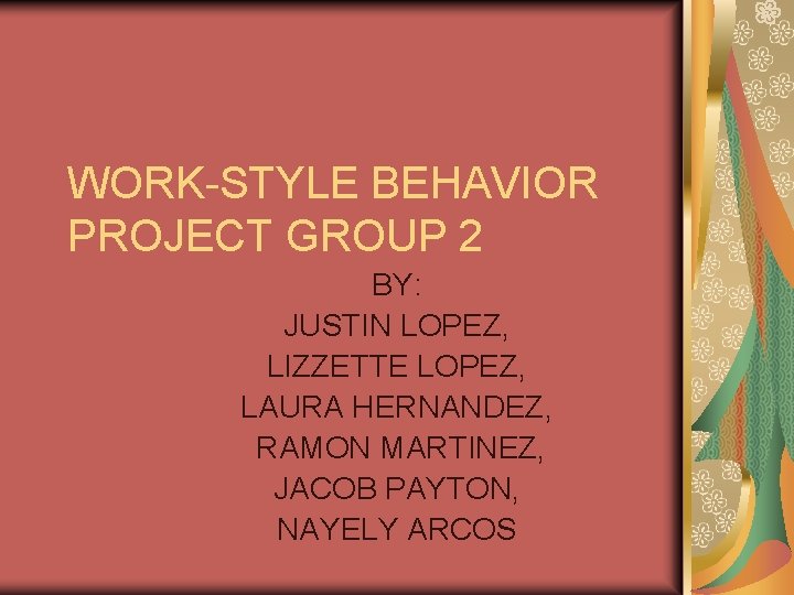 WORK-STYLE BEHAVIOR PROJECT GROUP 2 BY: JUSTIN LOPEZ, LIZZETTE LOPEZ, LAURA HERNANDEZ, RAMON MARTINEZ,