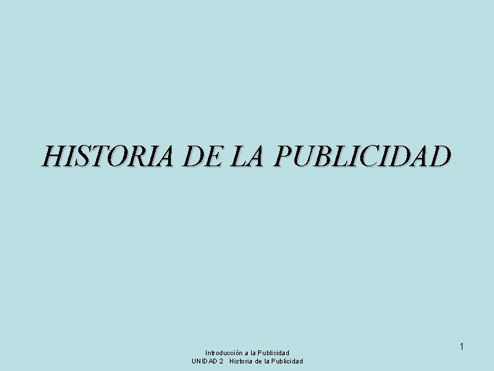 HISTORIA DE LA PUBLICIDAD Introducción a la Publicidad UNIDAD 2 Historia de la Publicidad