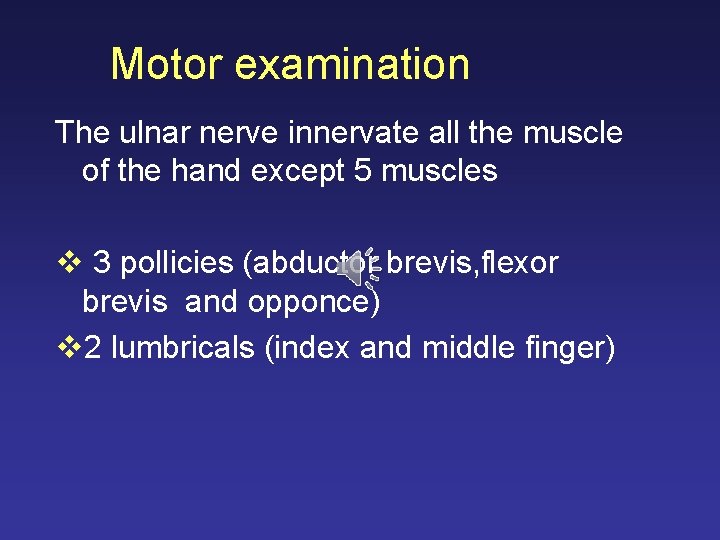 Motor examination The ulnar nerve innervate all the muscle of the hand except 5