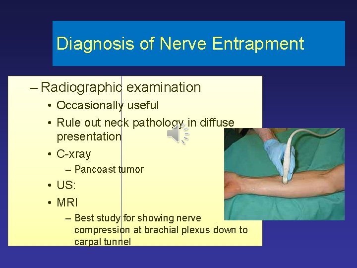 Diagnosis of Nerve Entrapment – Radiographic examination • Occasionally useful • Rule out neck