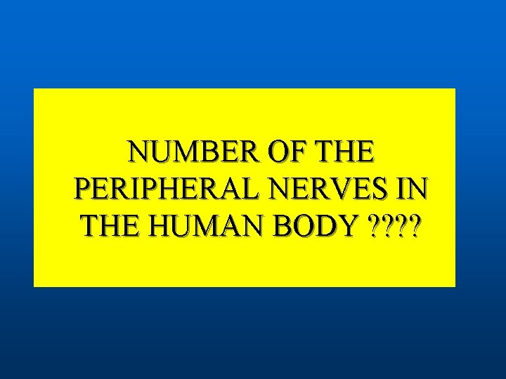 NUMBER OF THE PERIPHERAL NERVES IN THE HUMAN BODY ? ? 