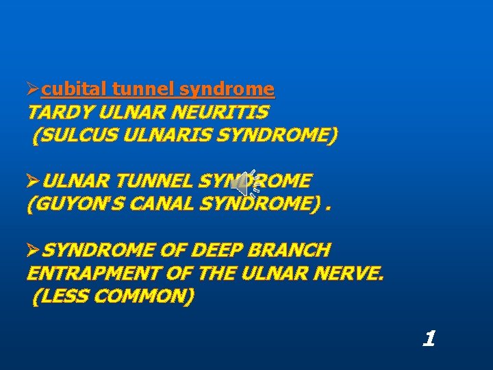 Øcubital tunnel syndrome TARDY ULNAR NEURITIS (SULCUS ULNARIS SYNDROME) ØULNAR TUNNEL SYNDROME (GUYON’S CANAL