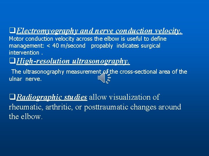 q. Electromyography and nerve conduction velocity. Motor conduction velocity across the elbow is useful