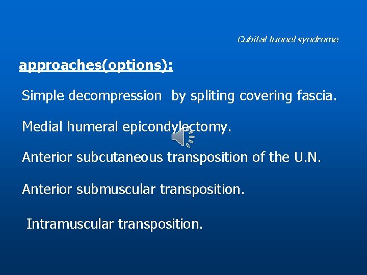 Cubital tunnel syndrome approaches(options): Simple decompression by spliting covering fascia. Medial humeral epicondylectomy. Anterior