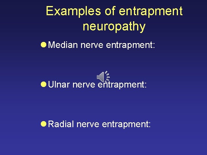 Examples of entrapment neuropathy l Median nerve entrapment: l Ulnar nerve entrapment: l Radial