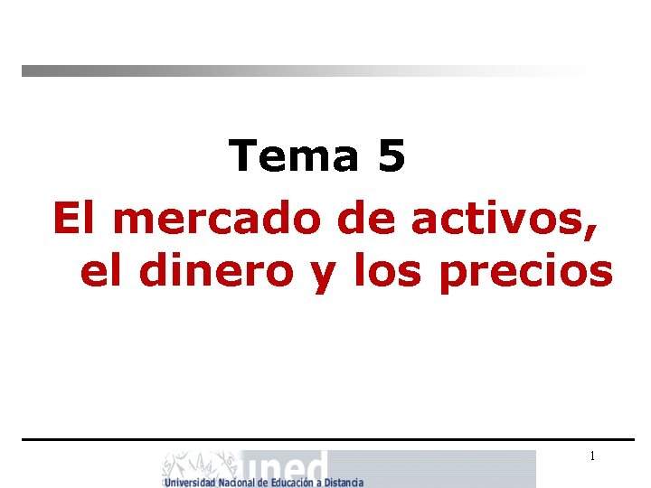 Tema 5 El mercado de activos, el dinero y los precios 1 Tema 5 El mercado de activos, el dinero y los precios 1