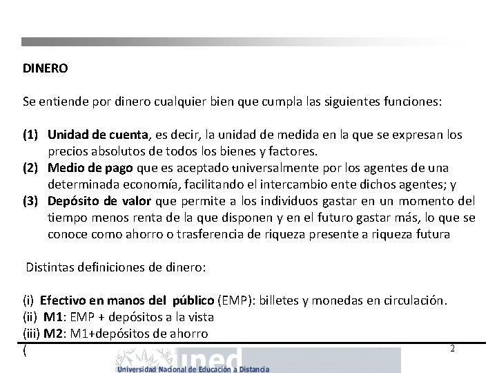 DINERO Se entiende por dinero cualquier bien que cumpla las siguientes funciones: (1) Unidad DINERO Se entiende por dinero cualquier bien que cumpla las siguientes funciones: (1) Unidad