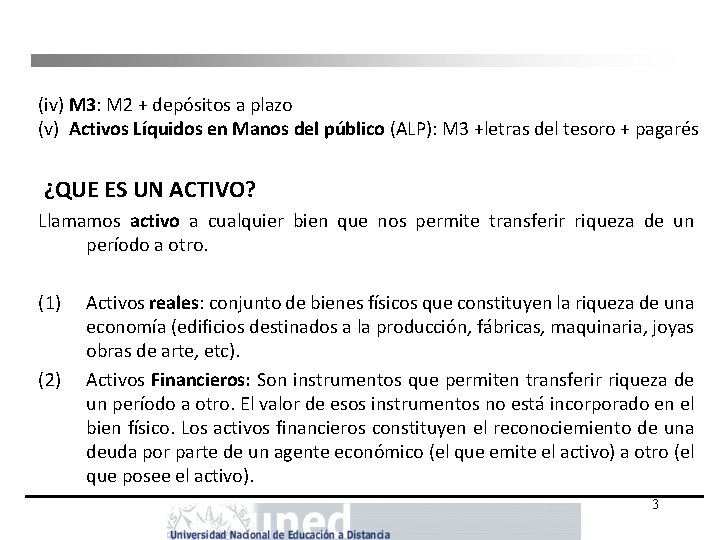 (iv) M 3: M 2 + depósitos a plazo (v) Activos Líquidos en Manos (iv) M 3: M 2 + depósitos a plazo (v) Activos Líquidos en Manos