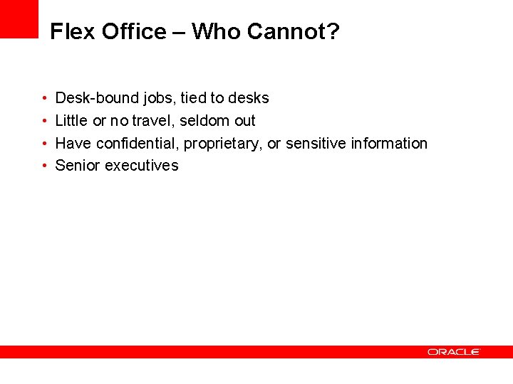 Flex Office – Who Cannot? • • Desk-bound jobs, tied to desks Little or