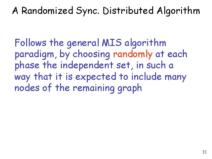 A Randomized Sync. Distributed Algorithm Follows the general MIS algorithm paradigm, by choosing randomly