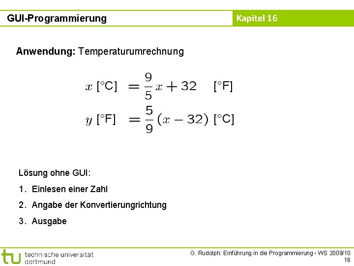 Kapitel 16 GUI-Programmierung Anwendung: Temperaturumrechnung [°C] [°F] [°C] Lösung ohne GUI: 1. Einlesen einer