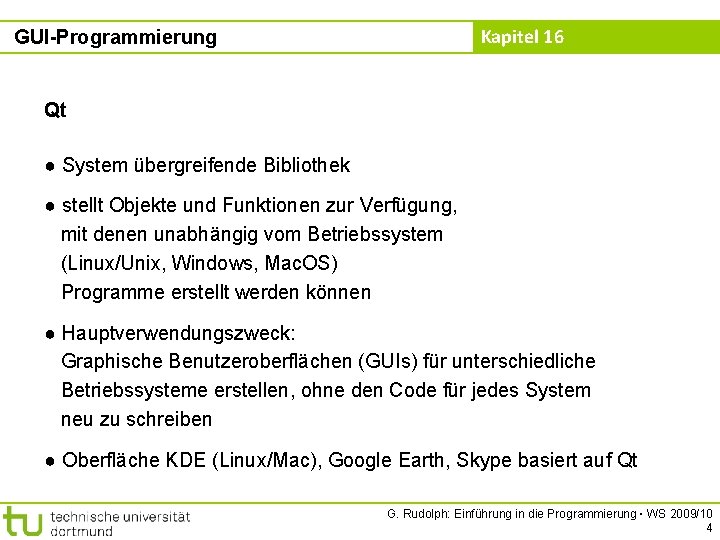 Kapitel 16 GUI-Programmierung Qt ● System übergreifende Bibliothek ● stellt Objekte und Funktionen zur