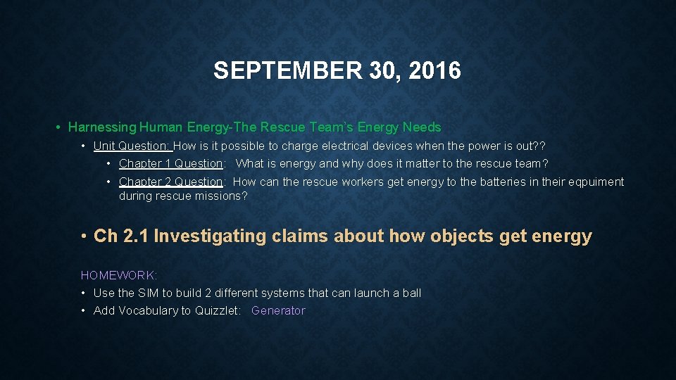 SEPTEMBER 30, 2016 • Harnessing Human Energy-The Rescue Team’s Energy Needs • Unit Question:
