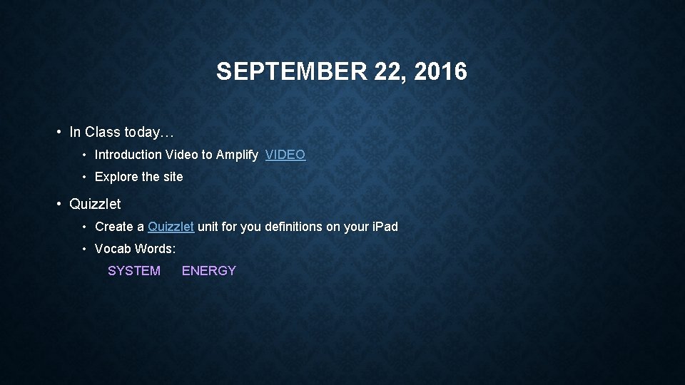SEPTEMBER 22, 2016 • In Class today… • Introduction Video to Amplify VIDEO • SEPTEMBER 22, 2016 • In Class today… • Introduction Video to Amplify VIDEO •