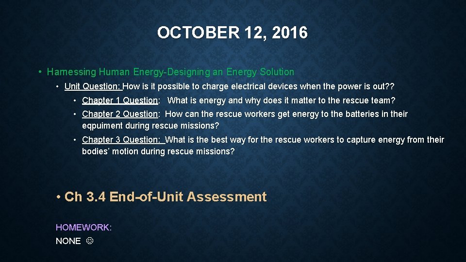 OCTOBER 12, 2016 • Harnessing Human Energy-Designing an Energy Solution • Unit Question: How