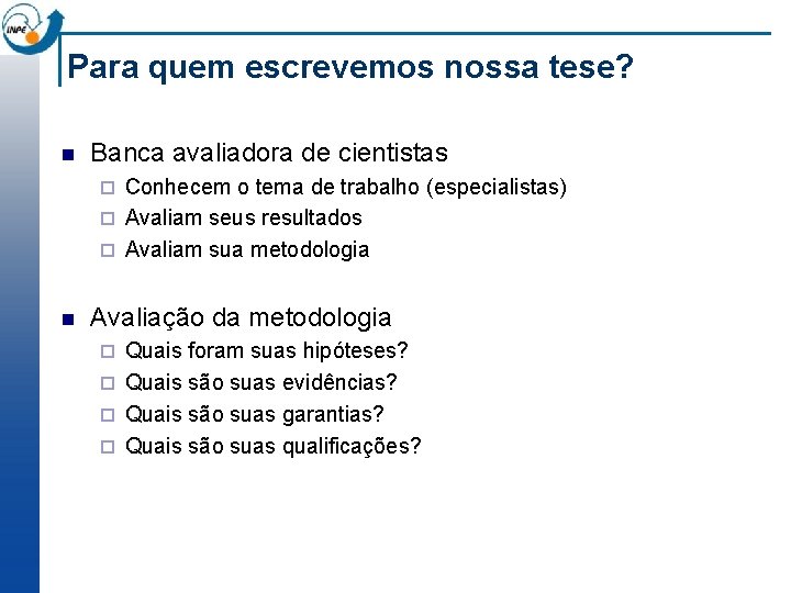 Para quem escrevemos nossa tese? n Banca avaliadora de cientistas Conhecem o tema de