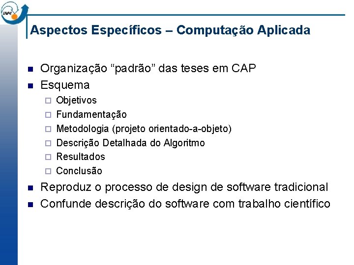 Aspectos Específicos – Computação Aplicada n n Organização “padrão” das teses em CAP Esquema