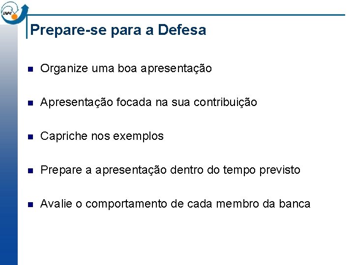 Prepare-se para a Defesa n Organize uma boa apresentação n Apresentação focada na sua