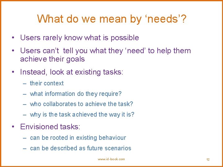 What do we mean by ‘needs’? • Users rarely know what is possible •