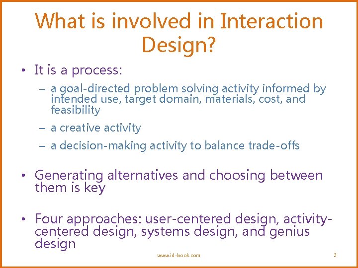 What is involved in Interaction Design? • It is a process: – a goal-directed