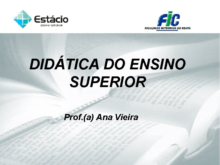 DIDÁTICA DO ENSINO SUPERIOR Prof. (a) Ana Vieira 