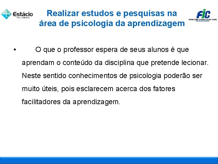 Realizar estudos e pesquisas na área de psicologia da aprendizagem • O que o