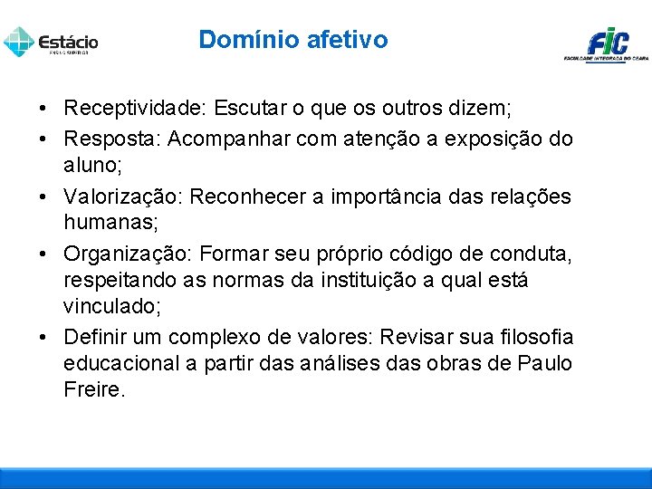 Domínio afetivo • Receptividade: Escutar o que os outros dizem; • Resposta: Acompanhar com