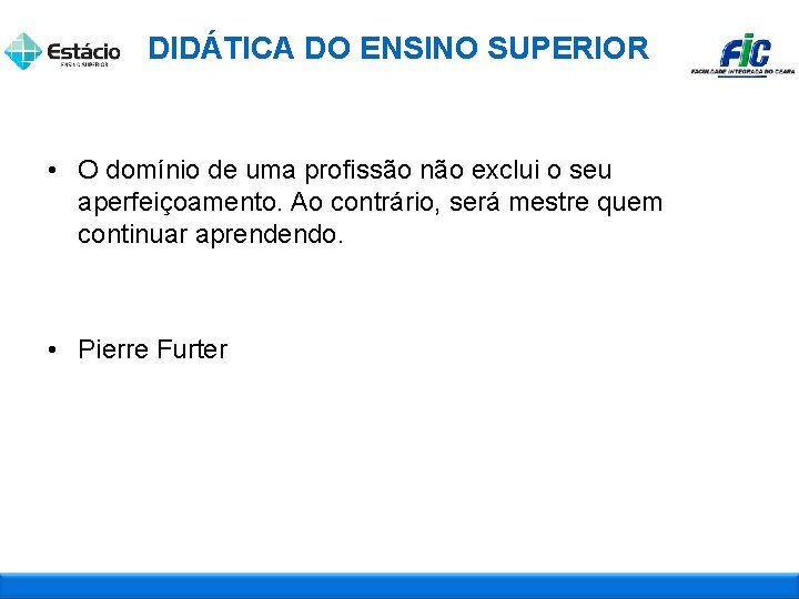 DIDÁTICA DO ENSINO SUPERIOR • O domínio de uma profissão não exclui o seu