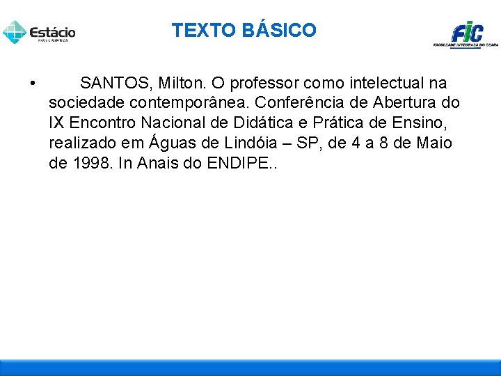TEXTO BÁSICO • SANTOS, Milton. O professor como intelectual na sociedade contemporânea. Conferência de
