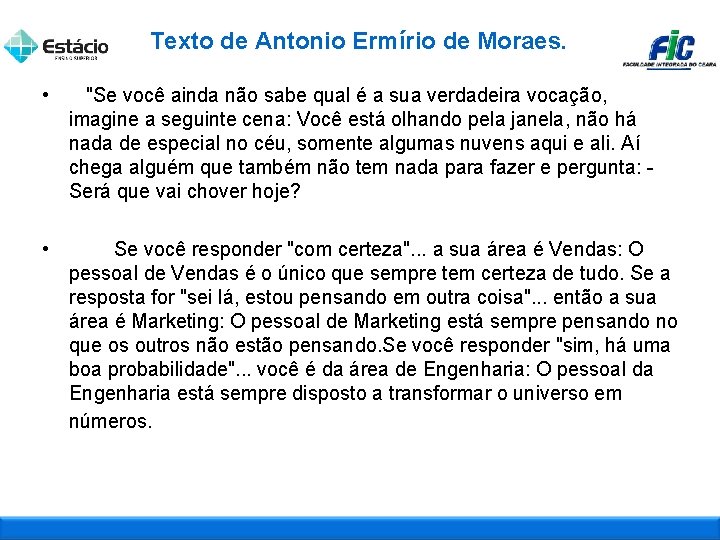 Texto de Antonio Ermírio de Moraes. • "Se você ainda não sabe qual é