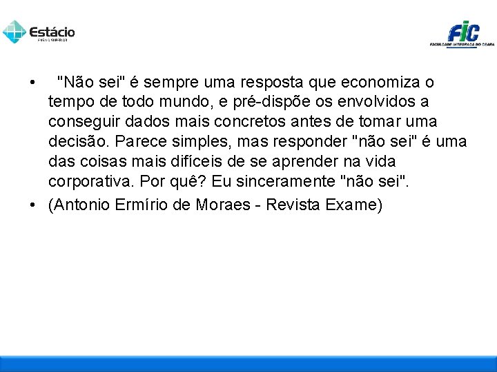  • "Não sei" é sempre uma resposta que economiza o tempo de todo