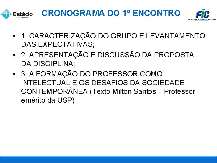 CRONOGRAMA DO 1º ENCONTRO • 1. CARACTERIZAÇÃO DO GRUPO E LEVANTAMENTO DAS EXPECTATIVAS; •