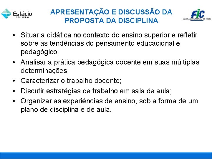 APRESENTAÇÃO E DISCUSSÃO DA PROPOSTA DA DISCIPLINA • Situar a didática no contexto do