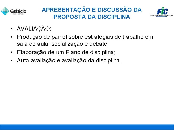 APRESENTAÇÃO E DISCUSSÃO DA PROPOSTA DA DISCIPLINA • AVALIAÇÃO: • Produção de painel sobre