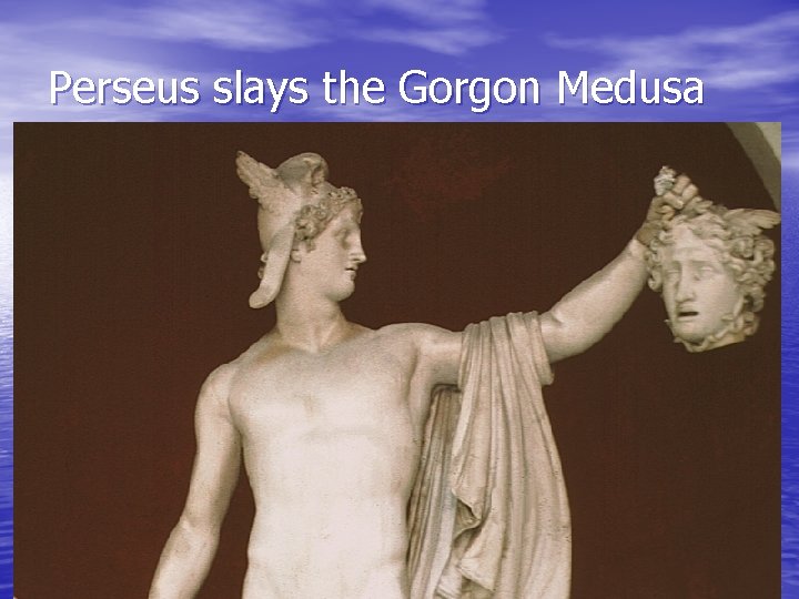 Perseus slays the Gorgon Medusa 