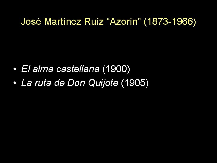 José Martínez Ruíz “Azorín” (1873 -1966) • El alma castellana (1900) • La ruta