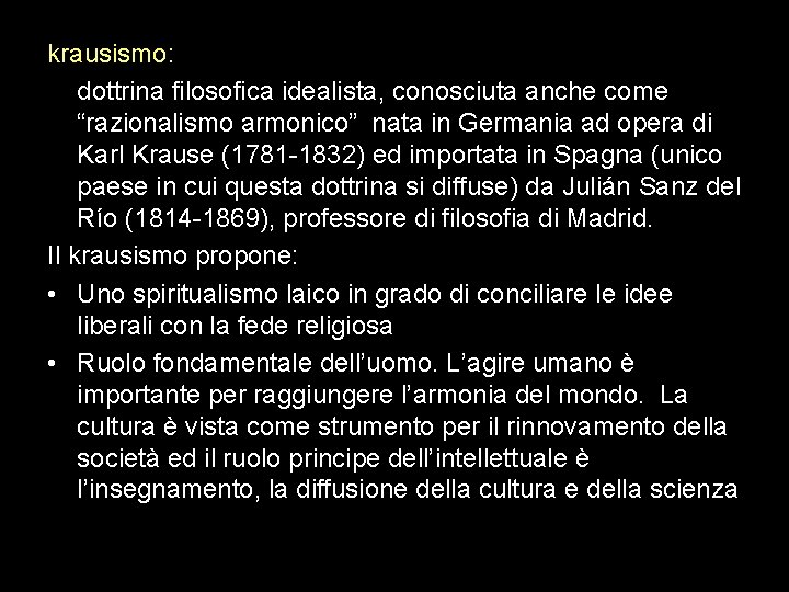 krausismo: dottrina filosofica idealista, conosciuta anche come “razionalismo armonico” nata in Germania ad opera