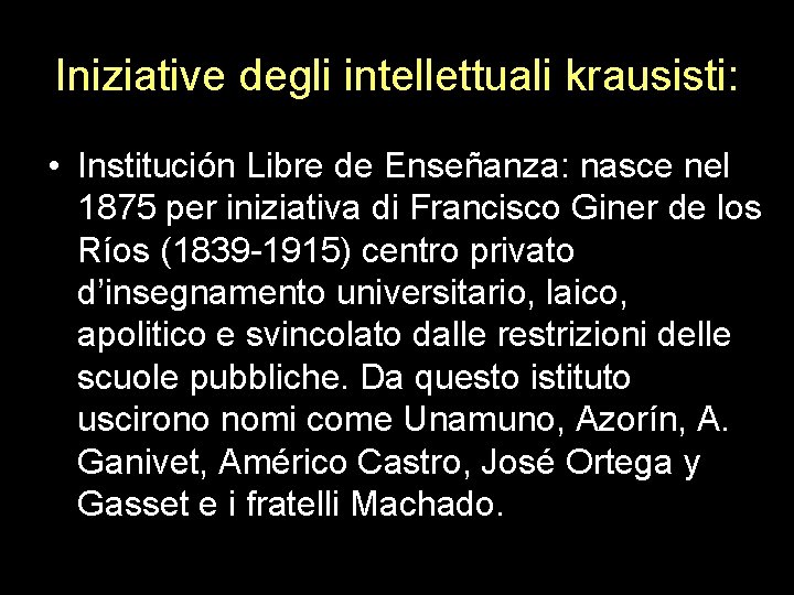 Iniziative degli intellettuali krausisti: • Institución Libre de Enseñanza: nasce nel 1875 per iniziativa