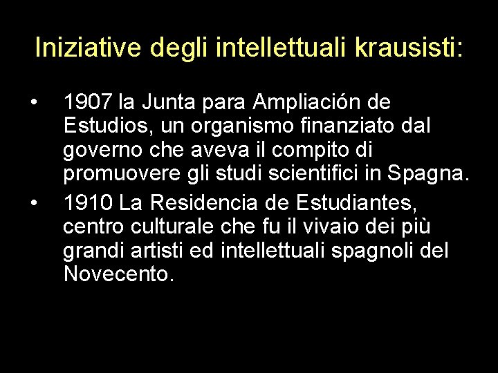 Iniziative degli intellettuali krausisti: • • 1907 la Junta para Ampliación de Estudios, un