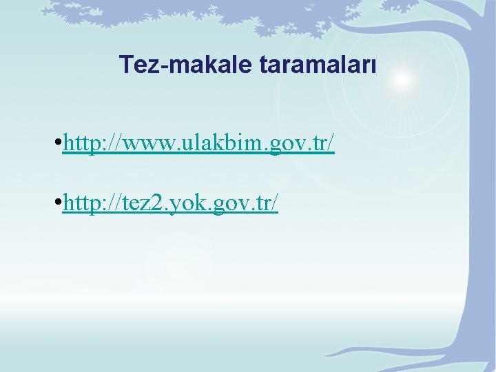 Tez-makale taramaları • http: //www. ulakbim. gov. tr/ • http: //tez 2. yok. gov.
